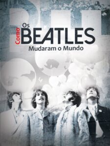 Como os Beatles Mudaram o Mundo (2017)