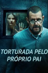 Torturada Pelo Próprio Pai (2021)